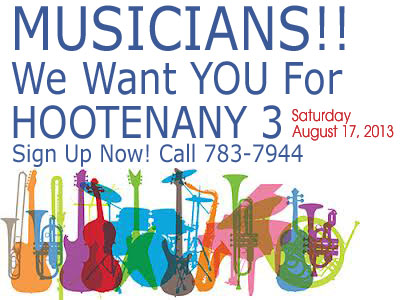 Musicians We Want You for the Hootenany 3 Saturday August 17, 2013 Sign Up Now 783-7944